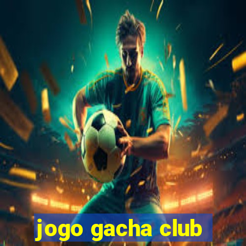 jogo gacha club